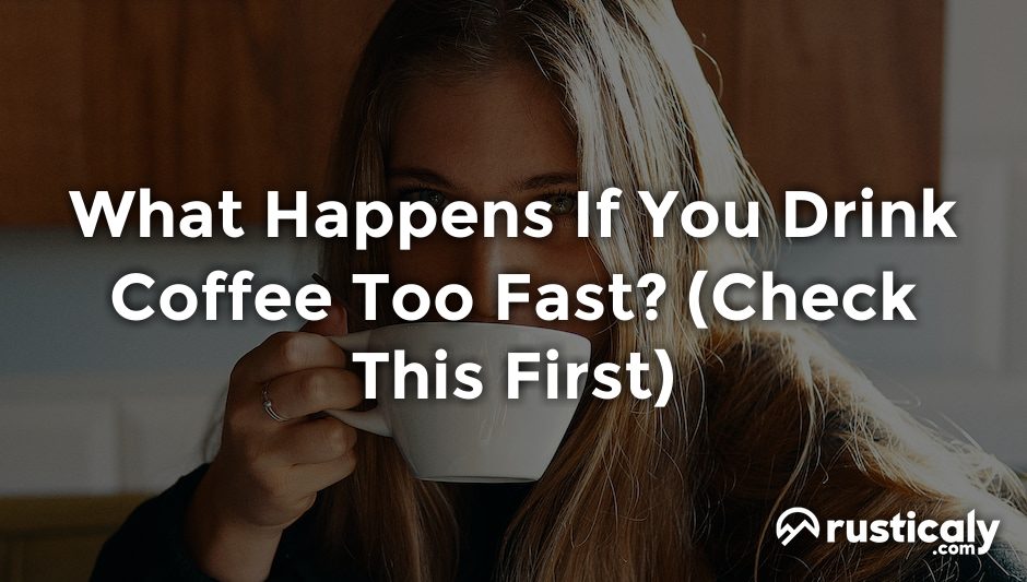 what happens if you drink coffee too fast