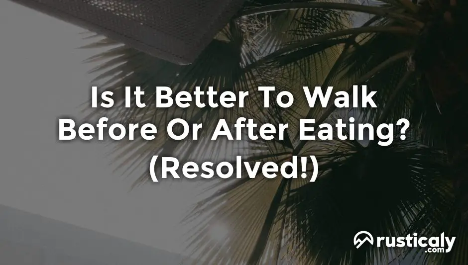 is it better to walk before or after eating