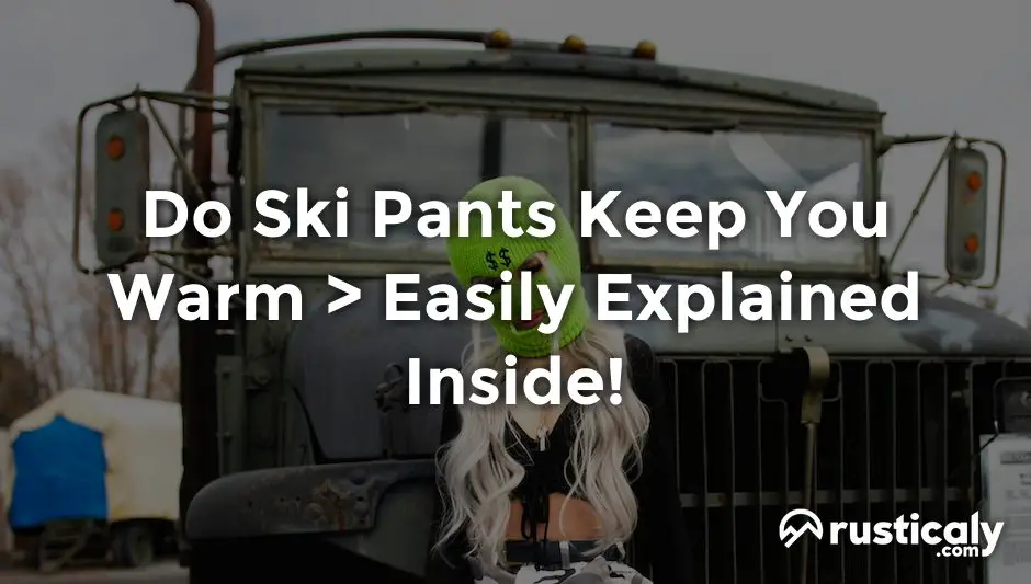 do ski pants keep you warm