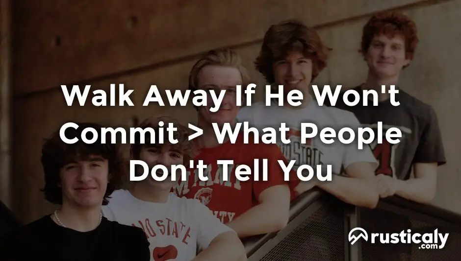 walk away if he won't commit