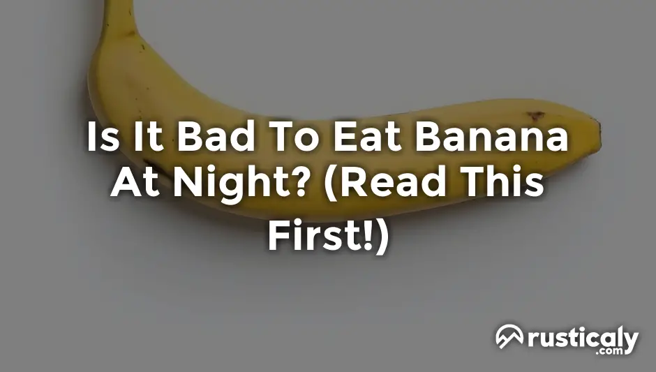 is it bad to eat banana at night