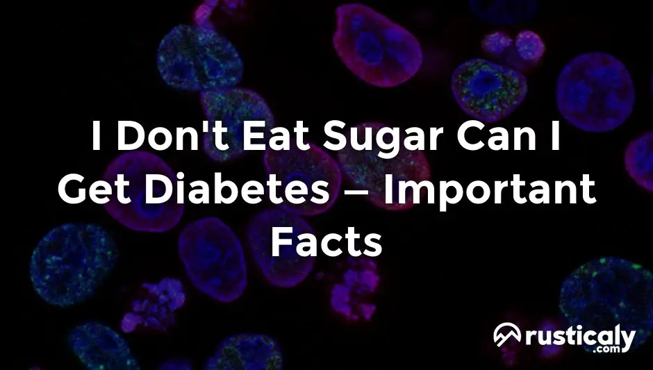 i don't eat sugar can i get diabetes