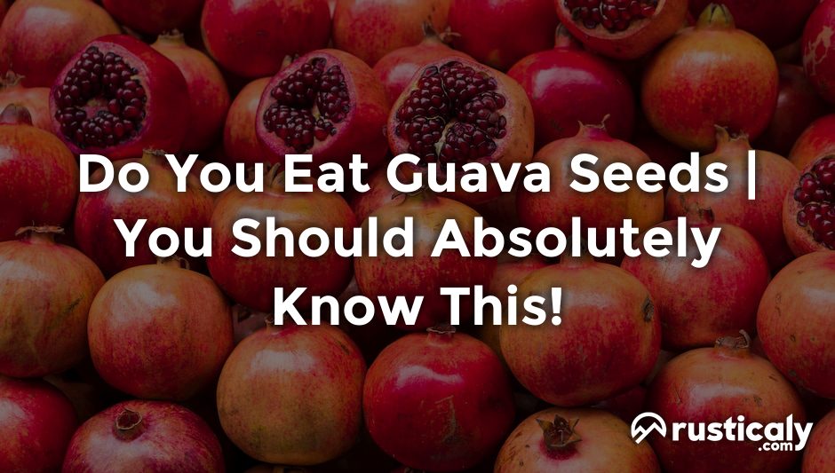 do you eat guava seeds