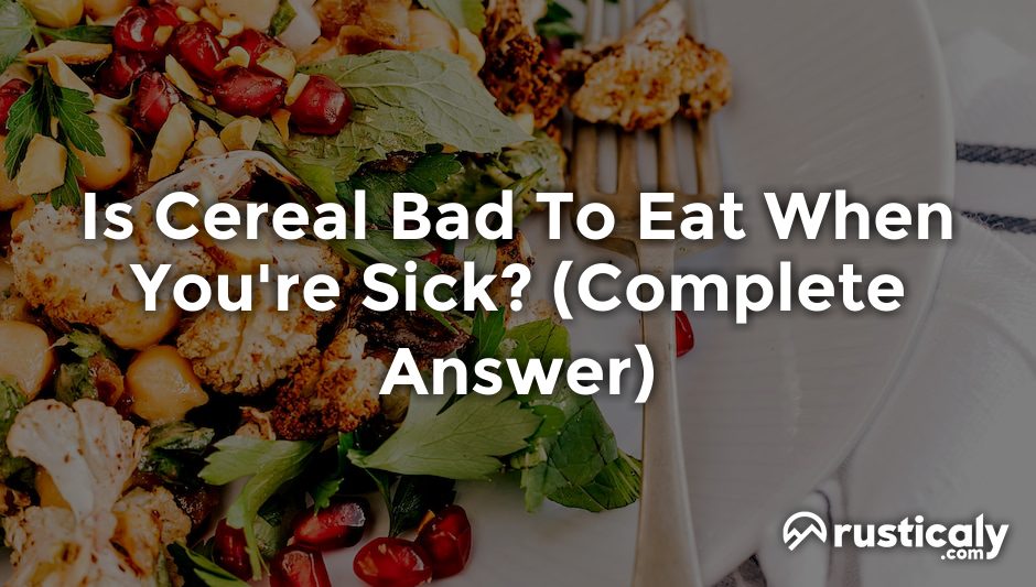 is cereal bad to eat when you're sick