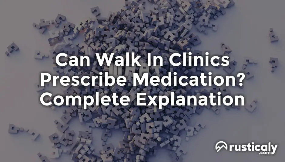 can walk in clinics prescribe medication