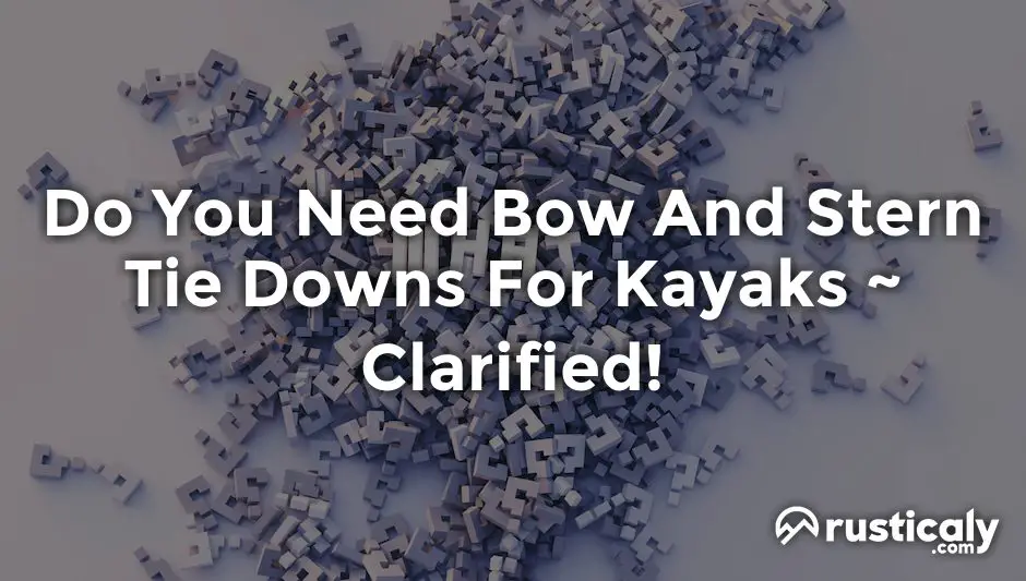 do you need bow and stern tie downs for kayaks