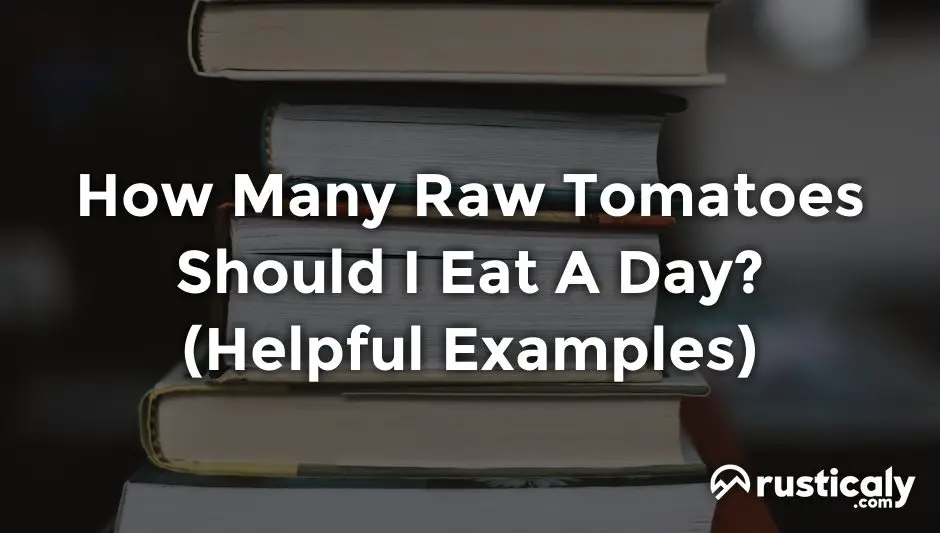 how many raw tomatoes should i eat a day