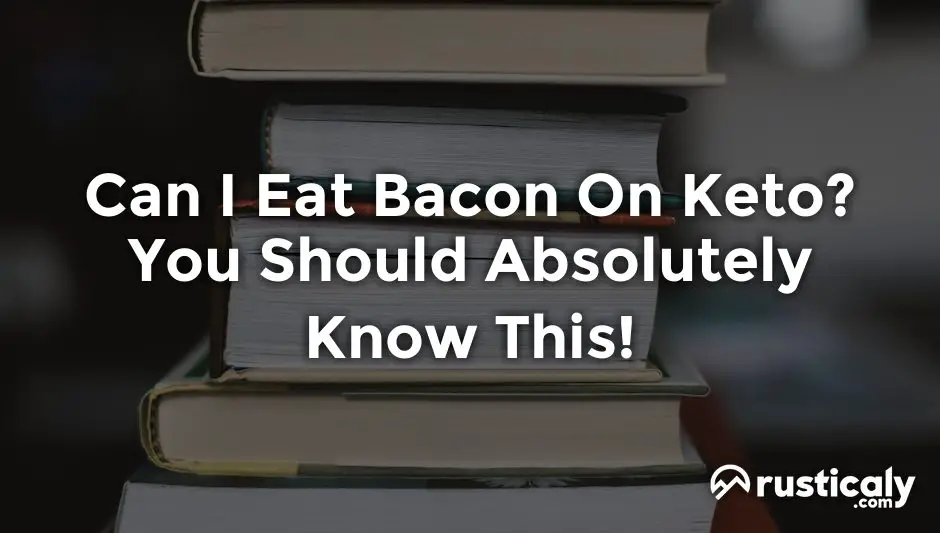 Can I Eat Bacon On Keto? Here’s Everything You Should Know