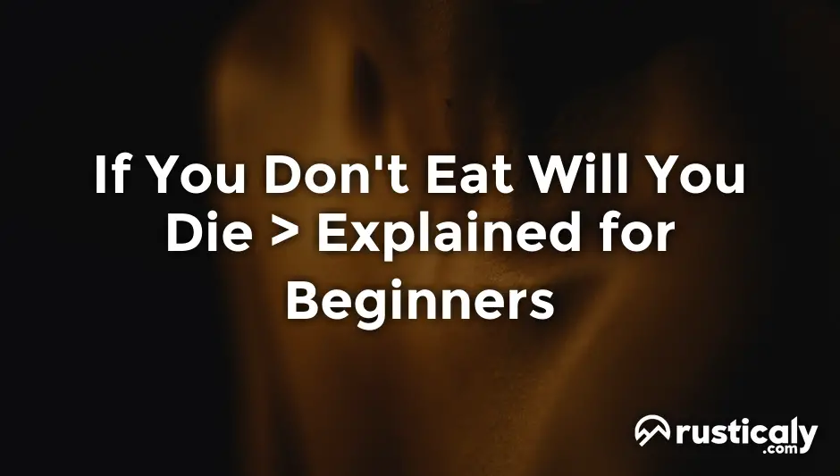 if you don't eat will you die
