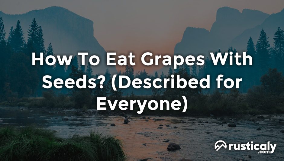 how to eat grapes with seeds