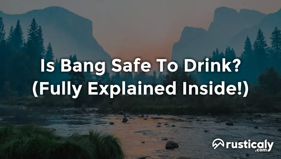 is bang safe to drink