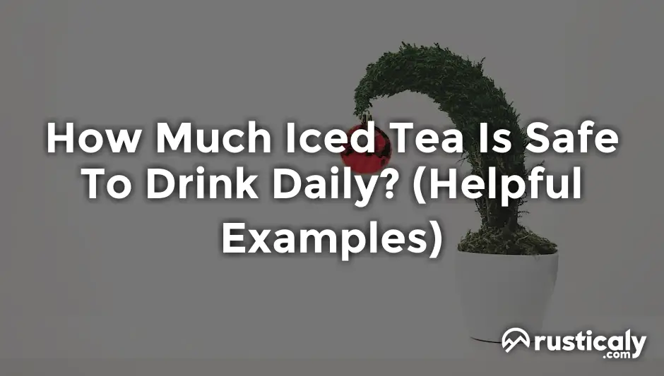how much iced tea is safe to drink daily