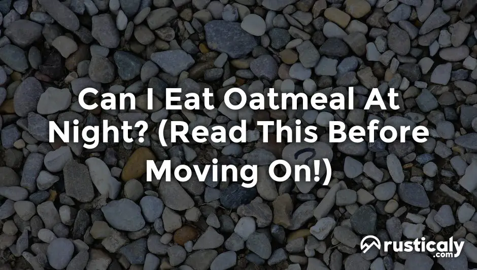 Can I Eat Oatmeal At Night What People Don t Tell You can-i-eat-oatmeal-at-night-what-people-don-t-tell-you