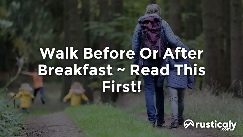 walk before or after breakfast