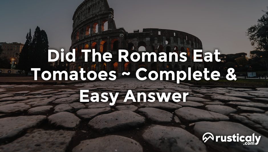 did the romans eat tomatoes