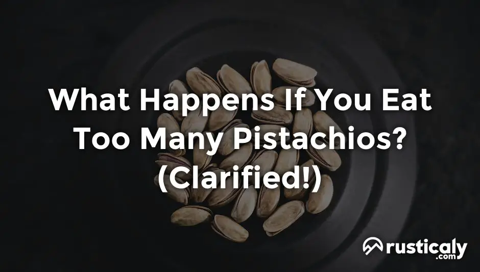 what happens if you eat too many pistachios
