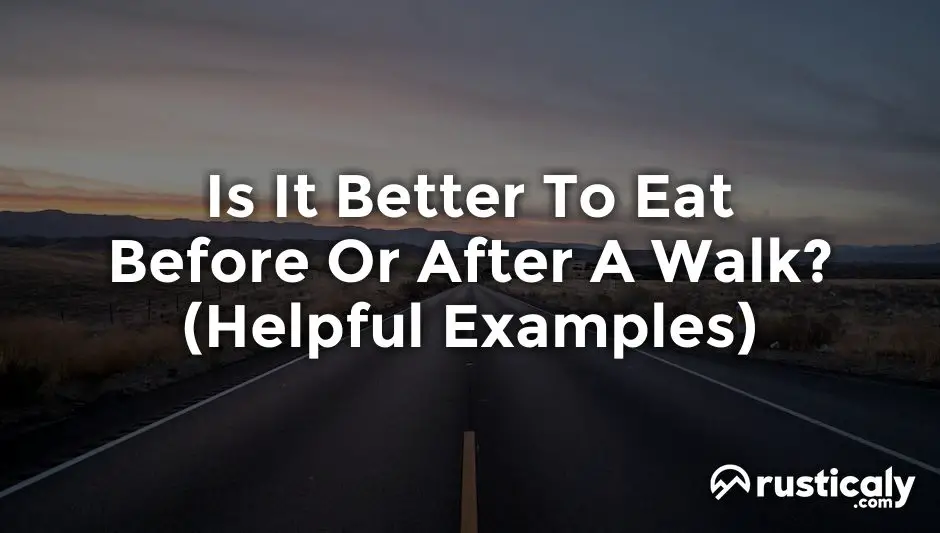 is it better to eat before or after a walk