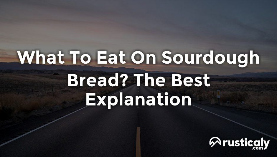 what to eat on sourdough bread