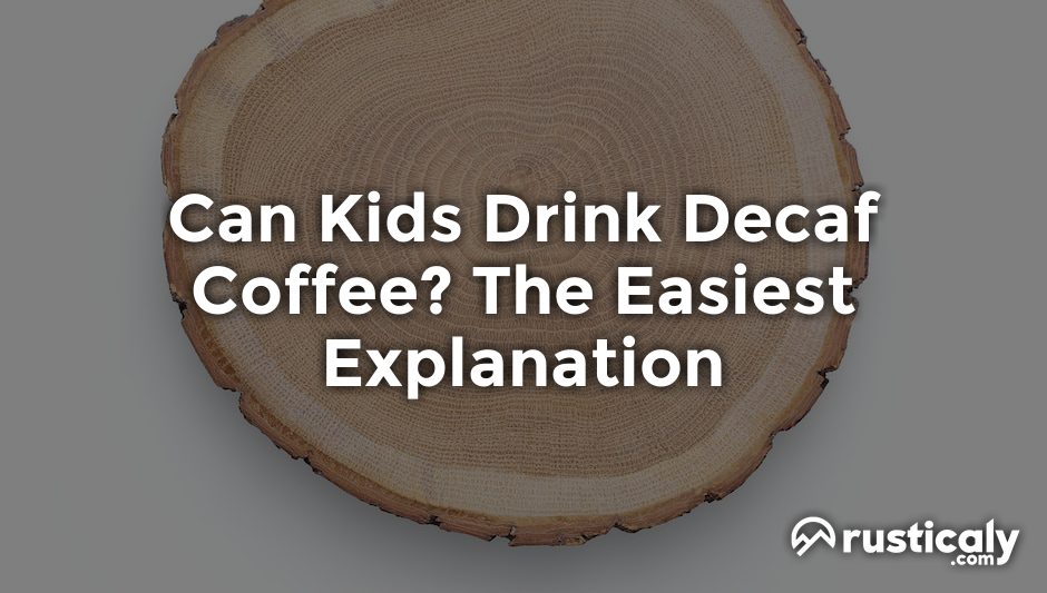can kids drink decaf coffee