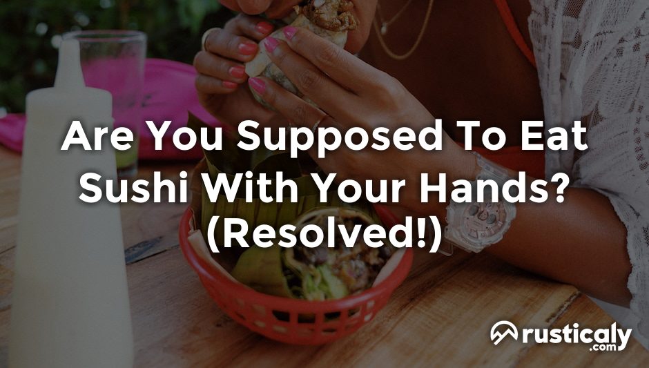 are you supposed to eat sushi with your hands