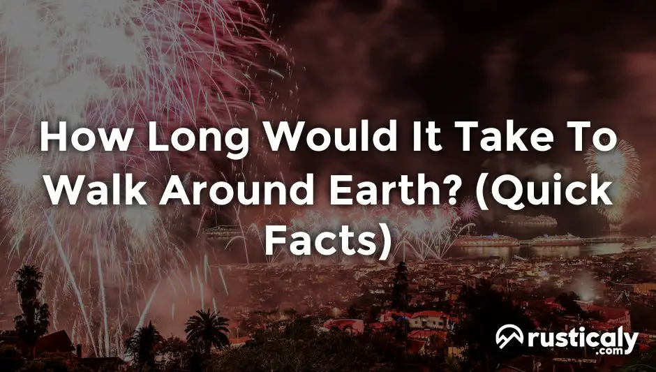 how long would it take to walk around earth