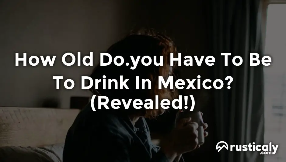 how old do.you have to be to drink in mexico