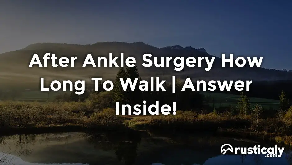 after ankle surgery how long to walk