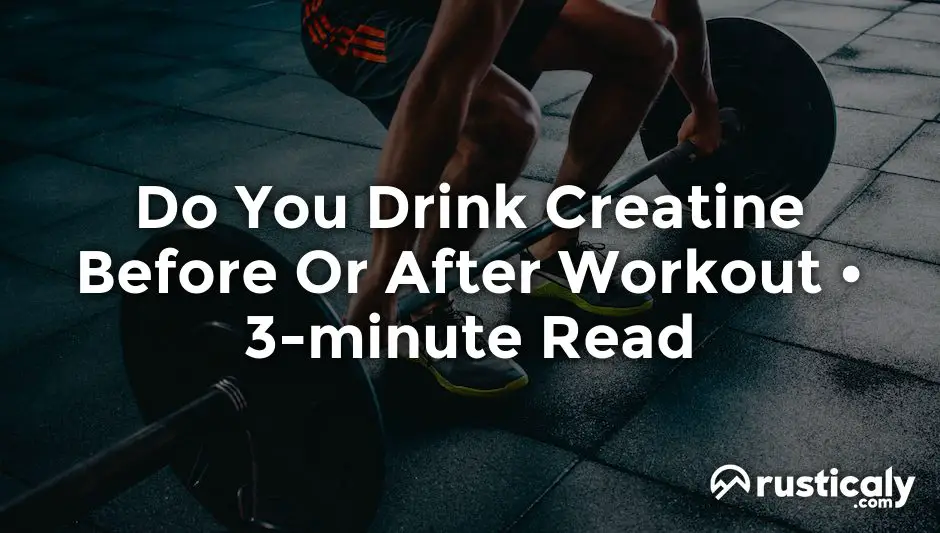 do you drink creatine before or after workout