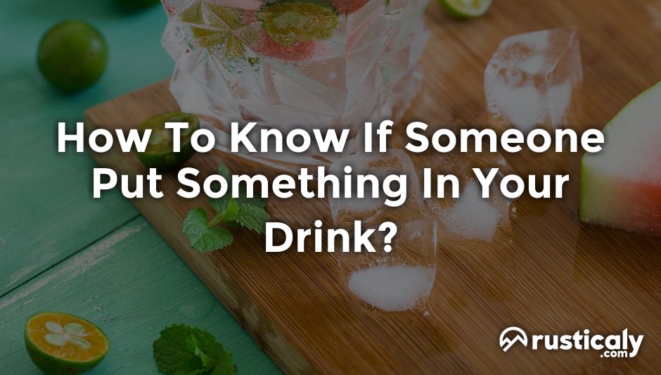 how to know if someone put something in your drink