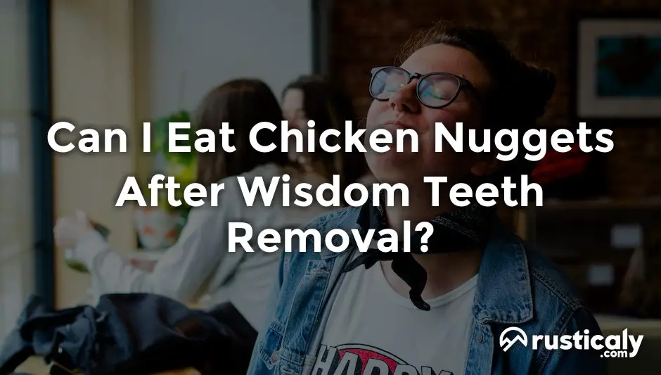 can i eat chicken nuggets after wisdom teeth removal