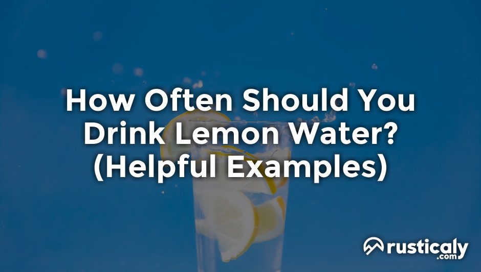 how often should you drink lemon water