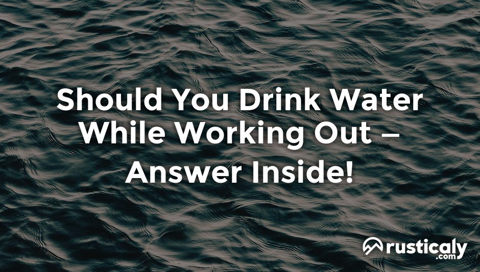 should you drink water while working out