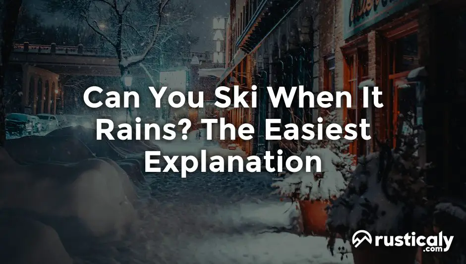 can you ski when it rains