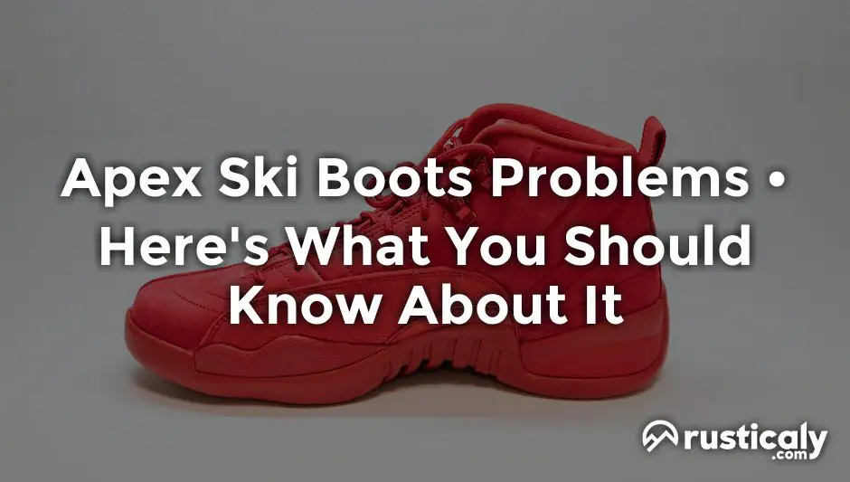 apex ski boots problems