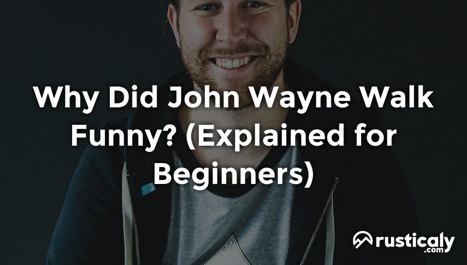 why did john wayne walk funny