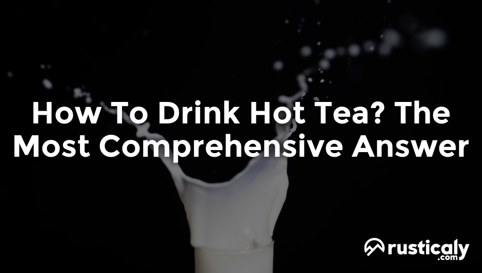 how to drink hot tea
