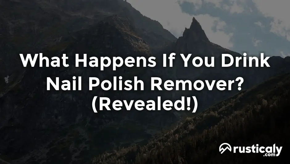 what happens if you drink nail polish remover