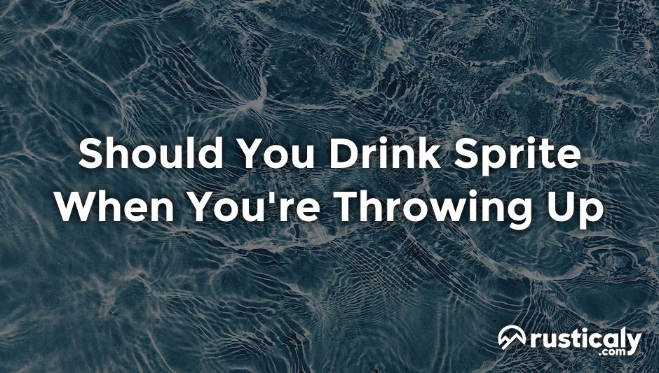 should you drink sprite when you're throwing up