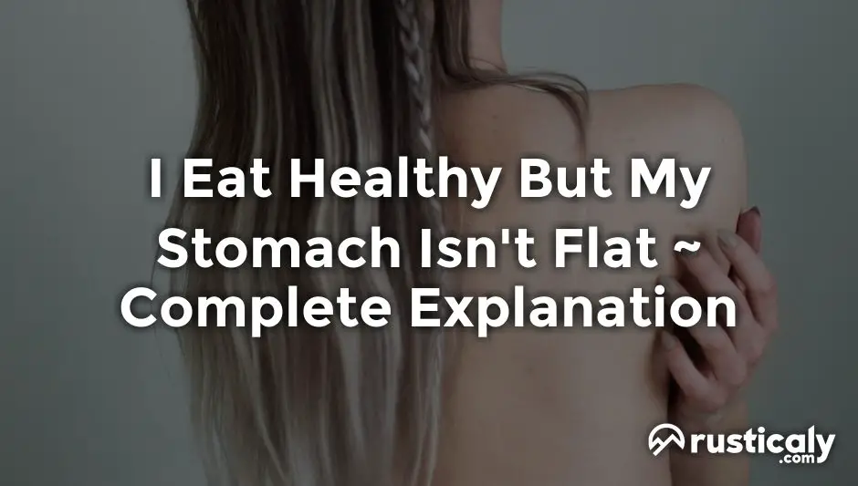 i eat healthy but my stomach isn't flat