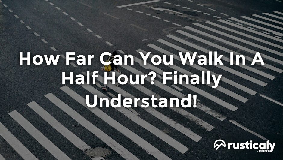 how far can you walk in a half hour