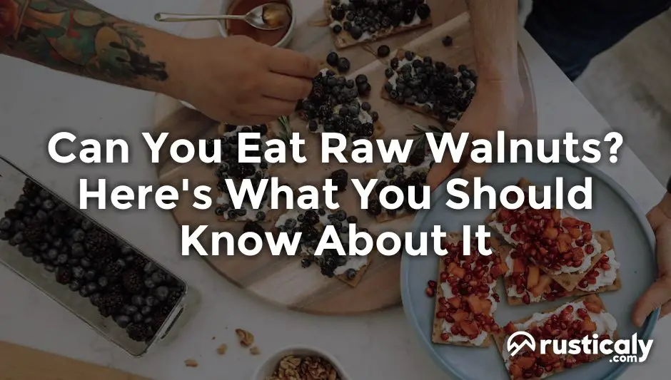can you eat raw walnuts