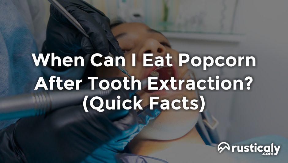 when can i eat popcorn after tooth extraction