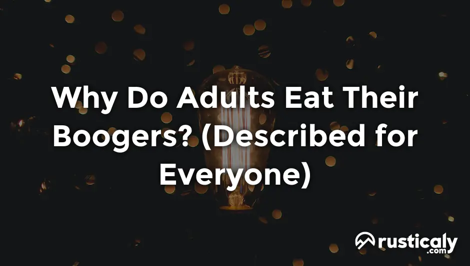 why do adults eat their boogers