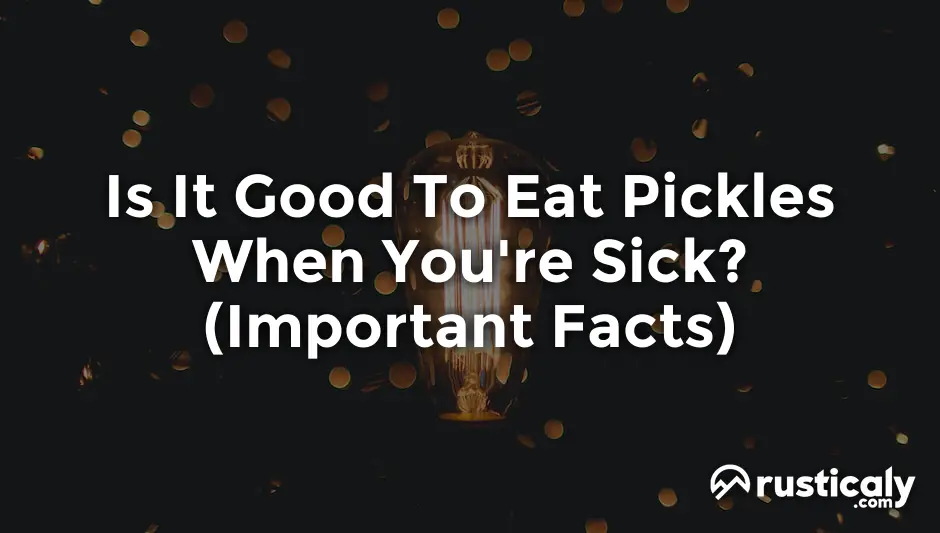 is it good to eat pickles when you're sick