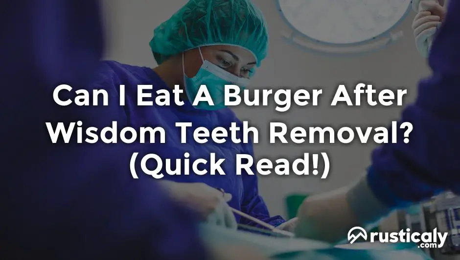can i eat a burger after wisdom teeth removal