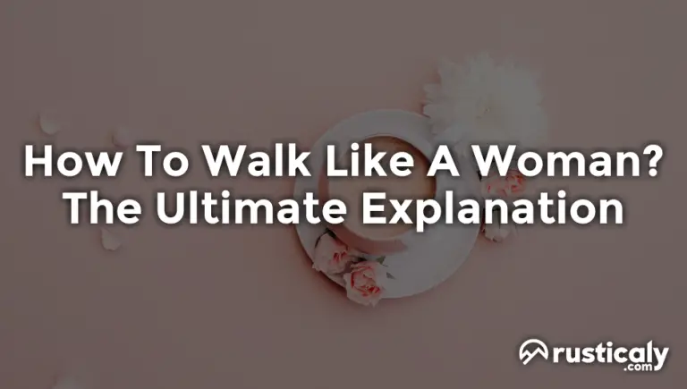 How To Walk Like A Woman? (Read This Before Moving On!)