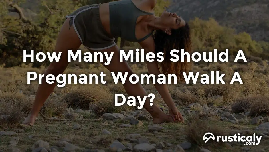 how many miles should a pregnant woman walk a day