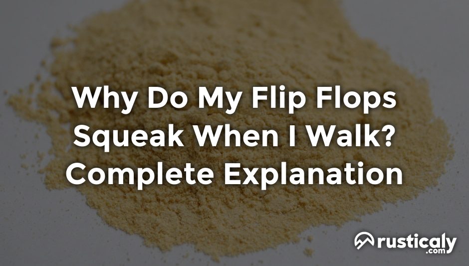 why do my flip flops squeak when i walk