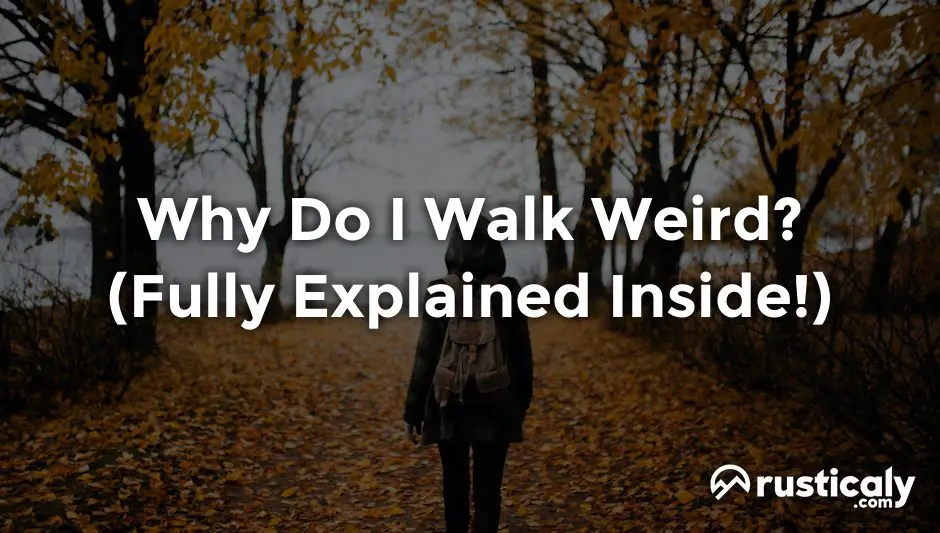 why do i walk weird
