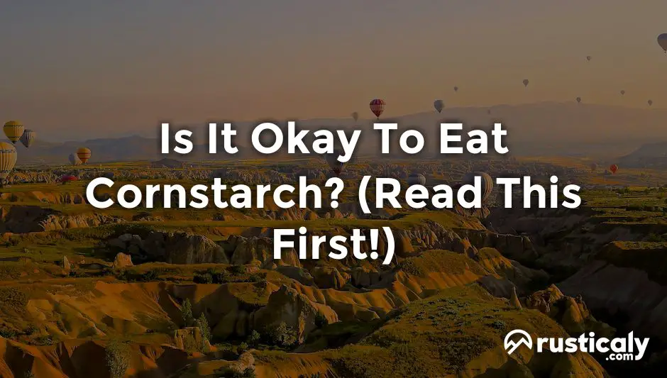is it okay to eat cornstarch